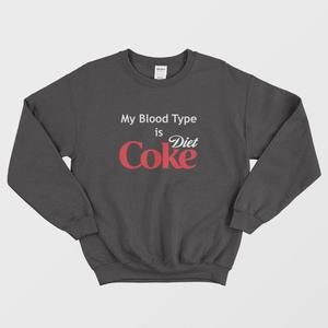 My Blood Type Is Diet Coke Sweatshirt